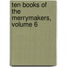 Ten Books of the Merrymakers, Volume 6 by Unknown