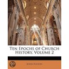 Ten Epochs of Church History, Volume 2 by John Fulton