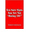 Ten Sure Signs You Are Not  Dating 101 door Antoinette Nyiann Lawson