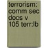 Terrorism: Comm Sec Docs V 105 Terr:lb