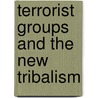 Terrorist Groups And The New Tribalism door Jeffrey Kaplan