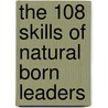 The 108 Skills of Natural Born Leaders door Warren Blank