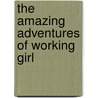The Amazing Adventures of Working Girl by Karen Burns