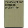 The Ancient And Excepted Scottish Rite door William R. Singleton