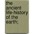 The Ancient Life-History Of The Earth;