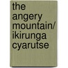 The Angery Mountain/ Ikirunga Cyarutse door Claudette Megan Adams