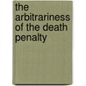 The Arbitrariness Of The Death Penalty door Kenneth A. Hardy