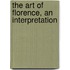 The Art Of Florence, An Interpretation
