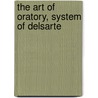 The Art Of Oratory, System Of Delsarte door Franois Delaumosne