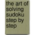 The Art Of Solving Sudoku Step By Step