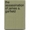 The Assassination of James A. Garfield by Robert Kingsbury
