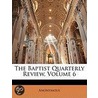 The Baptist Quarterly Review, Volume 6 door Anonymous Anonymous