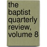 The Baptist Quarterly Review, Volume 8 door John Ross Baumes