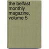 The Belfast Monthly Magazine, Volume 5 by Unknown