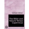 The Bible And Nature Versus Copernicus door Samuel Miller
