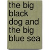 The Big Black Dog and the Big Blue Sea by Craig Lindeman