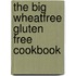 The Big Wheatfree Gluten Free Cookbook
