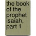 The Book Of The Prophet Isaiah, Part 1