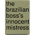 The Brazilian Boss's Innocent Mistress