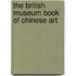 The British Museum Book Of Chinese Art
