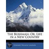 The Bushman; Or, Life In A New Country door Edward Wilson Landor