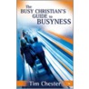 The Busy Christian's Guide To Busyness door Tim Chester