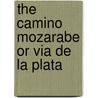The Camino Mozarabe Or Via De La Plata door Alison Raju