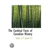 The Cardinal Facts Of Canadian History by Taylor J.P. (James P.)