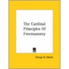 The Cardinal Principles Of Freemasonry door George M. Martin