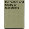 The Castles And History Of Radnorshire door Paul Martin Remfry