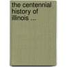 The Centennial History Of Illinois ... door Clarence Walworth Alvord