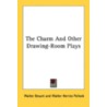 The Charm and Other Drawing-Room Plays by Walter Herries Pollock