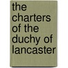 The Charters Of The Duchy Of Lancaster door William Hardy