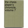 The Chess Player's Chronicle, Volume 7 by Anonymous Anonymous