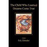 The Child Who Learned Dreams Come True door Eric Zehnder