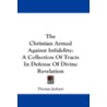 The Christian Armed Against Infidelity door Thomas Jackson