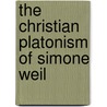 The Christian Platonism Of Simone Weil by E.J.