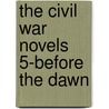 The Civil War Novels 5-Before The Dawn by Joseph A. Altsheler