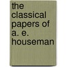 The Classical Papers of A. E. Houseman by F.R.D. Goodyear