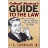 The College Student's Guide To The Law by C.L. Lindsay
