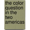 The Color Question In The Two Americas door Bernardo Ruiz Suarez