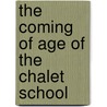 The Coming Of Age Of The Chalet School by Elinor M. Brent-Dyer