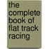 The Complete Book of Flat Track Racing