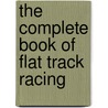 The Complete Book of Flat Track Racing by Gerald Foster
