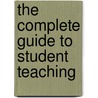 The Complete Guide to Student Teaching by N. Herschler