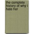 The Complete History of Why I Hate Her