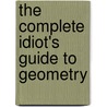 The Complete Idiot's Guide to Geometry by Denise Szecsei