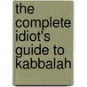 The Complete Idiot's Guide to Kabbalah door Rav Michael Laitman