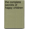The Complete Secrets Of Happy Children by Steve Biddulph
