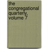 The Congregational Quarterly, Volume 7 by Joseph Sylvester Clark